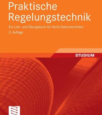 خرید و دانلود نسخه کامل کتاب Praktische Regelungstechnik: Ein Lehr- und Übungsbuch für Nicht-Elektrotechniker, 3. Auflage  GERMAN