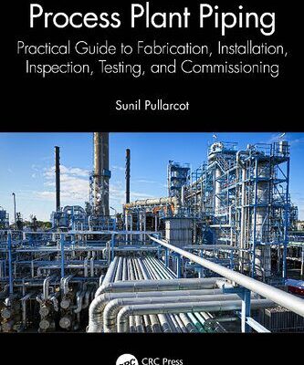 خرید و دانلود نسخه کامل کتاب Process Plant Piping: Practical Guide to Fabrication, Installation, Inspection, Testing, and Commissioning