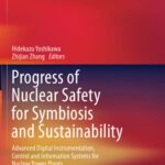 خرید و دانلود نسخه کامل کتاب Progress of Nuclear Safety for Symbiosis and Sustainability: Advanced Digital Instrumentation, Control and Information Systems for Nuclear Power Plants