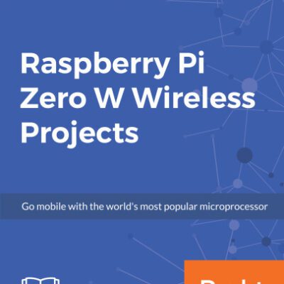 خرید و دانلود نسخه کامل کتاب Raspberry Pi Zero W Wireless Projects: Go mobile with the world’s most popular microprocessor