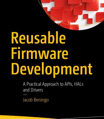 خرید و دانلود نسخه کامل کتاب Reusable Firmware Development: A Practical Approach to APIs, HALs and Drivers