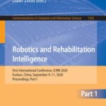 خرید و دانلود نسخه کامل کتاب Robotics and Rehabilitation Intelligence: First International Conference, ICRRI 2020, Fushun, China, September 9–11, 2020, Proceedings, Part I