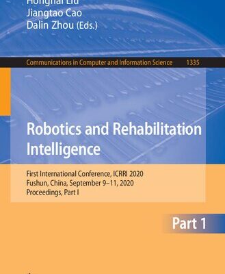 خرید و دانلود نسخه کامل کتاب Robotics and Rehabilitation Intelligence: First International Conference, ICRRI 2020, Fushun, China, September 9–11, 2020, Proceedings, Part I