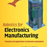 خرید و دانلود نسخه کامل کتاب Robotics for Electronics Manufacturing: Principles and Applications in Cleanroom Automation