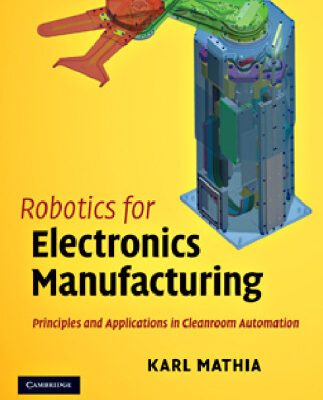 خرید و دانلود نسخه کامل کتاب Robotics for Electronics Manufacturing: Principles and Applications in Cleanroom Automation