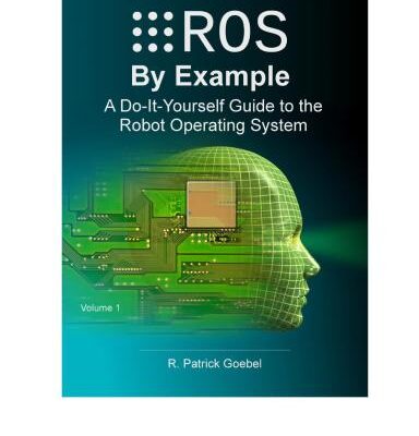 خرید و دانلود نسخه کامل کتاب ROS by Example For ROS Indigo. Do-It-Yourself Guide to the Robot Operating System. Volume 1