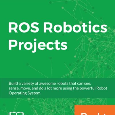 خرید و دانلود نسخه کامل کتاب ROS Robotics Projects: Make your robots see, sense, and interact with cool and engaging projects with Robotic Operating System