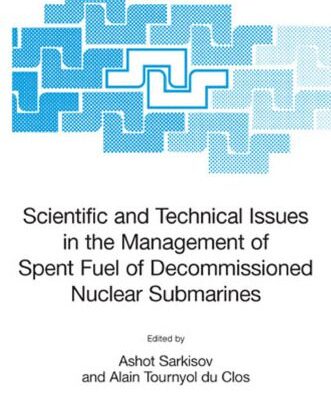خرید و دانلود نسخه کامل کتاب Scientific and Technical Issues in the Management of Spent Fuel of Decommissioned Nuclear Submarines (NATO Science Series II: Mathematics, Physics and Chemistry)