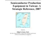 خرید و دانلود نسخه کامل کتاب Semiconductor Production Equipment in Taiwan: A Strategic Reference, 2007