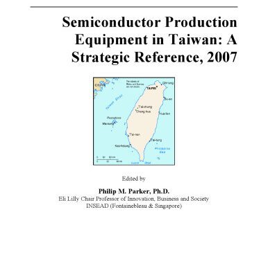 خرید و دانلود نسخه کامل کتاب Semiconductor Production Equipment in Taiwan: A Strategic Reference, 2007