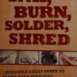 خرید و دانلود نسخه کامل کتاب Snip, Burn, Solder, Shred: Seriously Geeky Stuff to Make With Your Kids