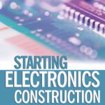 خرید و دانلود نسخه کامل کتاب Starting Electronics. Construction Techniques, Equipment and Projects