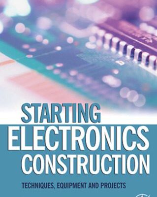 خرید و دانلود نسخه کامل کتاب Starting Electronics. Construction Techniques, Equipment and Projects
