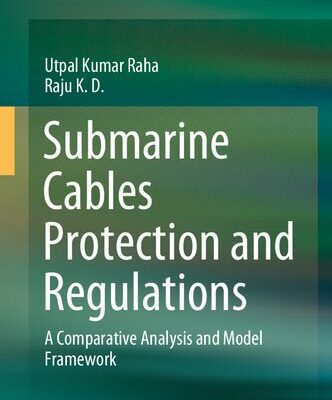 خرید و دانلود نسخه کامل کتاب Submarine Cables Protection and Regulations: A Comparative Analysis and Model Framework