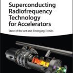 خرید و دانلود نسخه کامل کتاب Superconducting Radiofrequency Technology for Accelerators: State of the Art and Emerging Trends