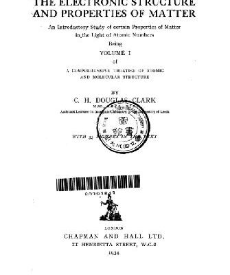 خرید و دانلود نسخه کامل کتاب The Electronic Structure and Properties of Matter: An Introductory Study of Certain Properties of Matter in the Light of Atomic Numbers, Being of a Comprehensive Treatise