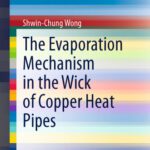 خرید و دانلود نسخه کامل کتاب The Evaporation Mechanism in the Wick of Copper Heat Pipes