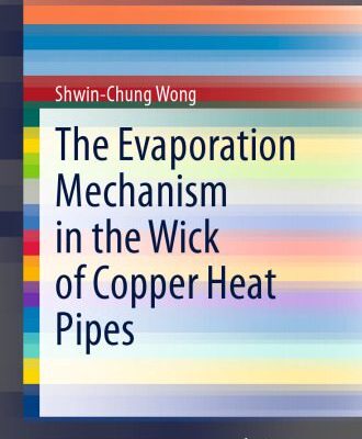 خرید و دانلود نسخه کامل کتاب The Evaporation Mechanism in the Wick of Copper Heat Pipes