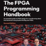 خرید و دانلود نسخه کامل کتاب The FPGA Programming Handbook: An essential guide to FPGA design for transforming ideas into hardware using SystemVerilog and VHDL
