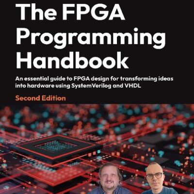 خرید و دانلود نسخه کامل کتاب The FPGA Programming Handbook: An essential guide to FPGA design for transforming ideas into hardware using SystemVerilog and VHDL