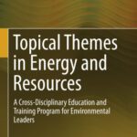 خرید و دانلود نسخه کامل کتاب Topical Themes in Energy and Resources: A Cross-Disciplinary Education and Training Program for Environmental Leaders