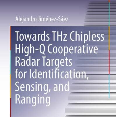 خرید و دانلود نسخه کامل کتاب Towards THz Chipless High-Q Cooperative Radar Targets for Identification, Sensing, and Ranging