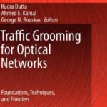 خرید و دانلود نسخه کامل کتاب Traffic Grooming for Optical Networks Foundations Techniques and Frontiers Optical Networks