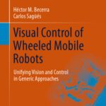 خرید و دانلود نسخه کامل کتاب Visual Control of Wheeled Mobile Robots: Unifying Vision and Control in Generic Approaches