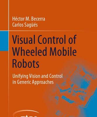 خرید و دانلود نسخه کامل کتاب Visual Control of Wheeled Mobile Robots: Unifying Vision and Control in Generic Approaches