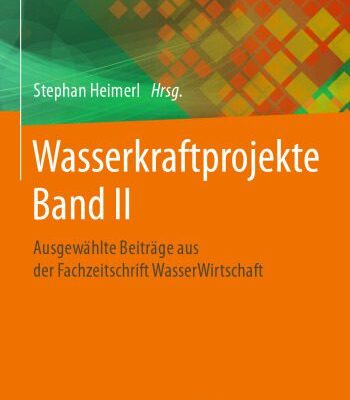 خرید و دانلود نسخه کامل کتاب Wasserkraftprojekte Band II: Ausgewählte Beiträge aus der Fachzeitschrift WasserWirtschaft