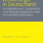 خرید و دانلود نسخه کامل کتاب Windenergie in Deutschland: Konstellationen, Dynamiken und Regulierungspotenziale im Innovationsprozess