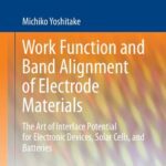 خرید و دانلود نسخه کامل کتاب Work Function and Band Alignment of Electrode Materials: The Art of Interface Potential for Electronic Devices, Solar Cells, and Batteries