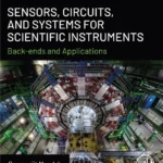 خرید و دانلود کتاب Sensors, Circuits, and Systems for Scientific Instruments: Back-Ends and Applications