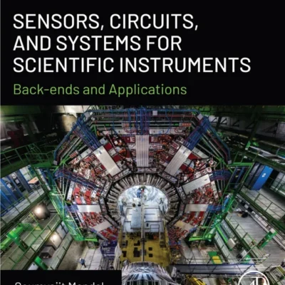 خرید و دانلود کتاب Sensors, Circuits, and Systems for Scientific Instruments: Back-Ends and Applications