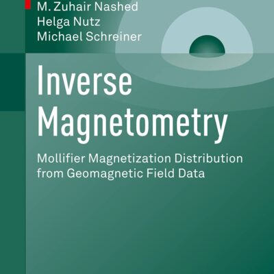 خرید و دانلود نسخه کامل کتاب Inverse Magnetometry: Mollifier Magnetization Distribution from Geomagnetic Field Data (Lecture Notes in Geosystems Mathematics and Computing) 1st ed. 2021 Edition