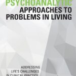 خرید و دانلود نسخه کامل کتاب Psychoanalytic Approaches to Problems in Living: Addressing Life's Challenges in Clinical Practice (Psychoanalysis in a New Key Book Series) 1st Edition