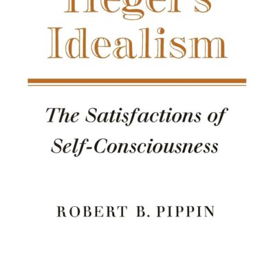 خرید و دانلود نسخه کامل کتاب Hegel's Idealism: The Satisfactions of Self-Consciousness First Edition