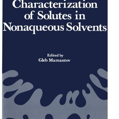 خرید و دانلود نسخه کامل کتاب Characterization of Solutes in Nonaqueous Solvents: Proceedings of a Symposium on Spectroscopic and Electrochemical Characterization of Solute Specie Softcover reprint of the original 1st ed. 1978 Edition