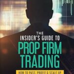 خرید و دانلود نسخه کامل کتاب The Insider’s Guide to Prop Firm Trading: How to Pass, Profit & Scale Up