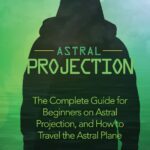 خرید و دانلود نسخه کامل کتاب Astral Projection: The Complete Guide for Beginners on Astral Projection, and How to Travel the Astral Plane (The Expanding Mind) + PDF