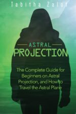 خرید و دانلود نسخه کامل کتاب Astral Projection: The Complete Guide for Beginners on Astral Projection, and How to Travel the Astral Plane (The Expanding Mind) + PDF