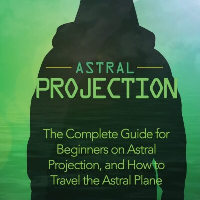خرید و دانلود نسخه کامل کتاب Astral Projection: The Complete Guide for Beginners on Astral Projection, and How to Travel the Astral Plane (The Expanding Mind) + PDF