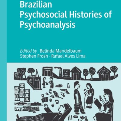 خرید و دانلود نسخه کامل کتاب Brazilian Psychosocial Histories of Psychoanalysis (Studies in the Psychosocial)