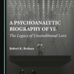 خرید و دانلود نسخه کامل کتاب A Psychoanalytic Biography of Ye: The Legacy of Unconditional Love