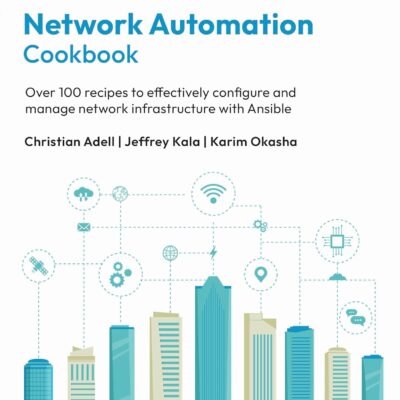 خرید و دانلود نسخه کامل کتاب Network Automation Cookbook: Over 100 recipes to effectively configure and manage network infrastructure with Ansible 2nd ed. Edition