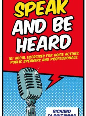 خرید و دانلود نسخه کامل کتاب Speak and Be Heard: 101 Vocal Exercises for Professionals, Public Speakers and Voice Actors Pdf