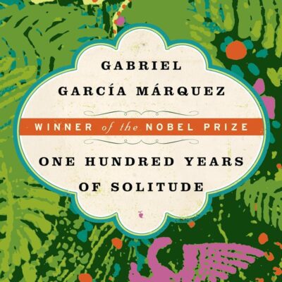 One Hundred Years of Solitude: The Classic Magical Realism Novel by a Nobel Prize Winner