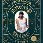 خرید و دانلود نسخه کامل کتاب From Crook to Cook: Platinum Recipes from Tha Boss Dogg's Kitchen (Snoop Dogg Cookbook, Celebrity Cookbook with Soul Food Recipes)