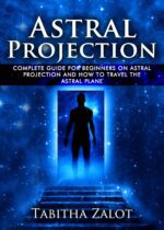 خرید و دانلود نسخه کامل کتاب Astral Projection: The Complete Guide for Beginners on Astral Projection, and How to Travel the Astral Plane (The Expanding Mind) + PDF