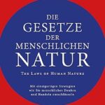 خرید و دانلود نسخه کامل کتاب Die Gesetze der menschlichen Natur - The Laws of Human Nature: Mit einzigartigen Strategien wie Sie menschliches Denken und Handeln entschlüsseln (German Edition)